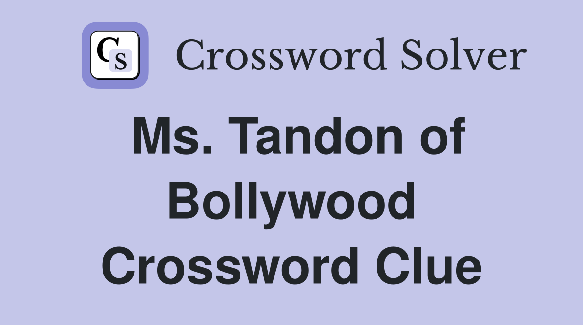 Ms. Tandon of Bollywood Crossword Clue