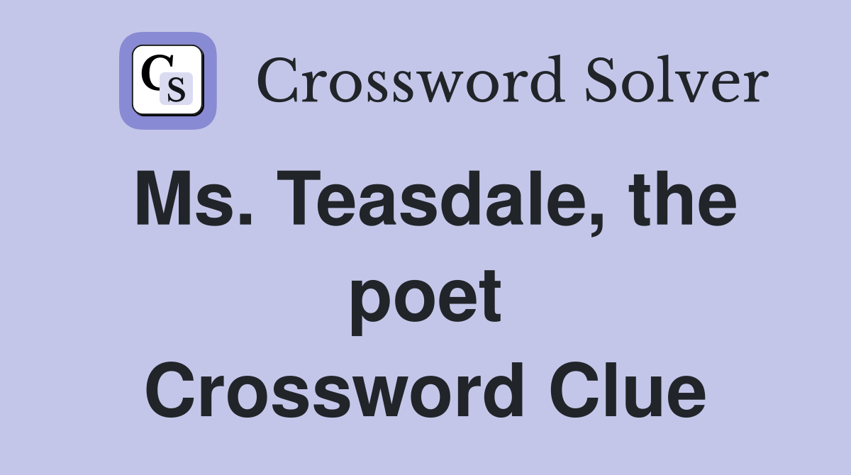 Ms. Teasdale, the poet Crossword Clue