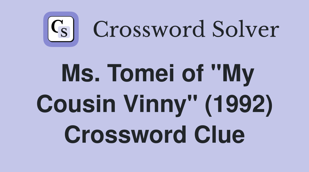 Ms. Tomei of "My Cousin Vinny" (1992) Crossword Clue