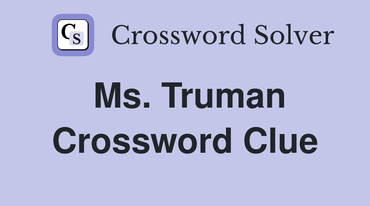 Ms. Truman Crossword Clue