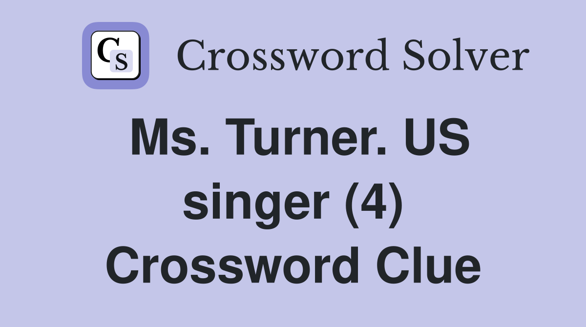 Ms. Turner. US singer (4) Crossword Clue