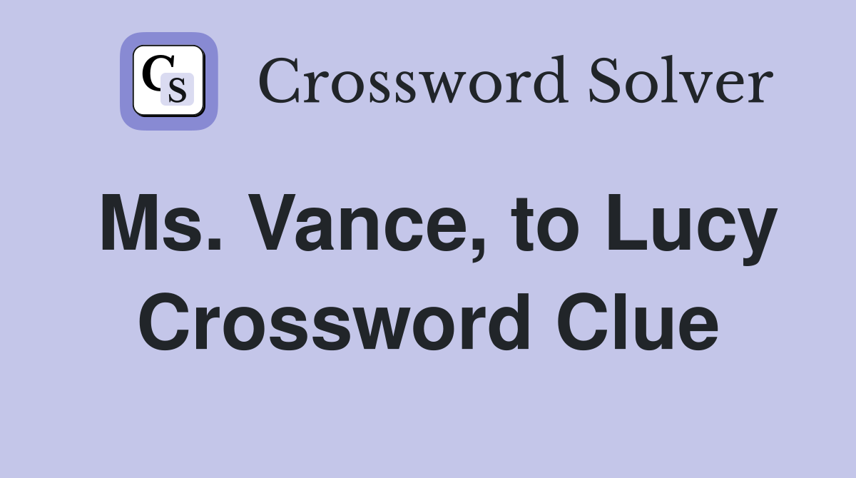 Ms. Vance, to Lucy Crossword Clue