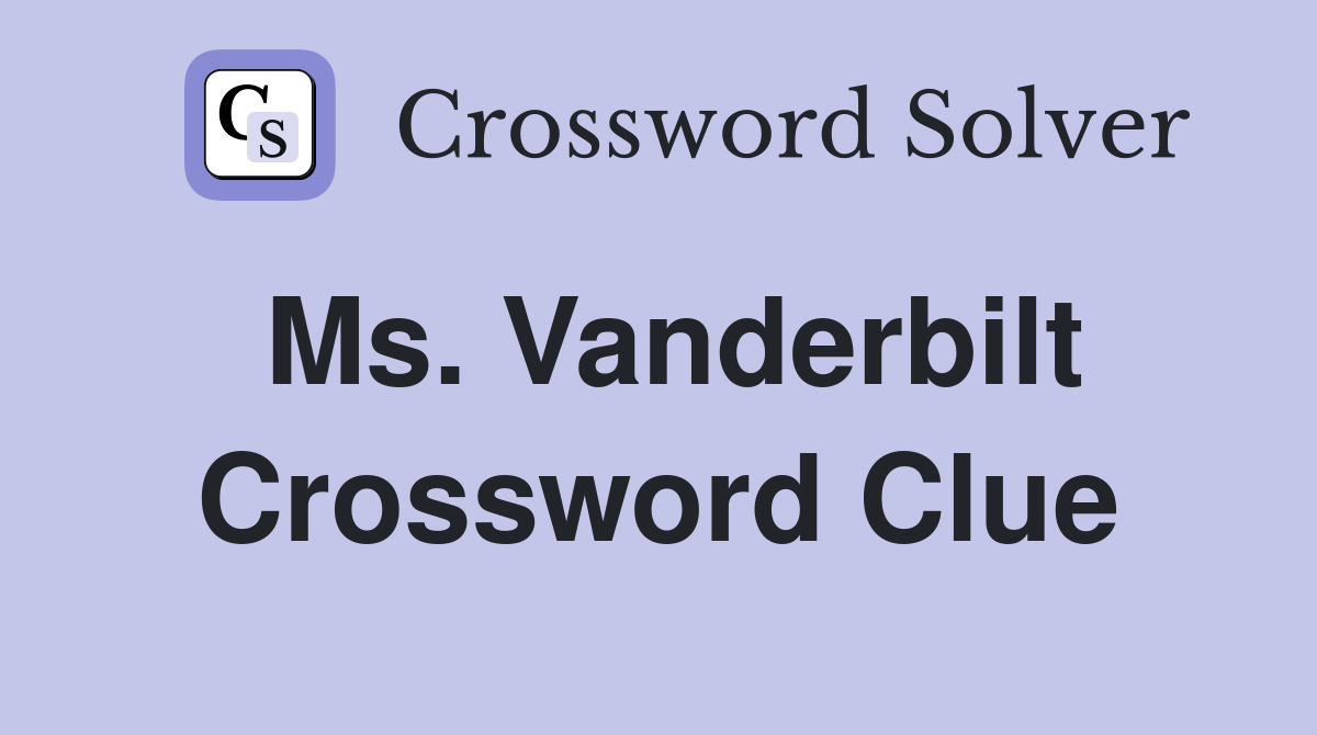 Ms. Vanderbilt Crossword Clue