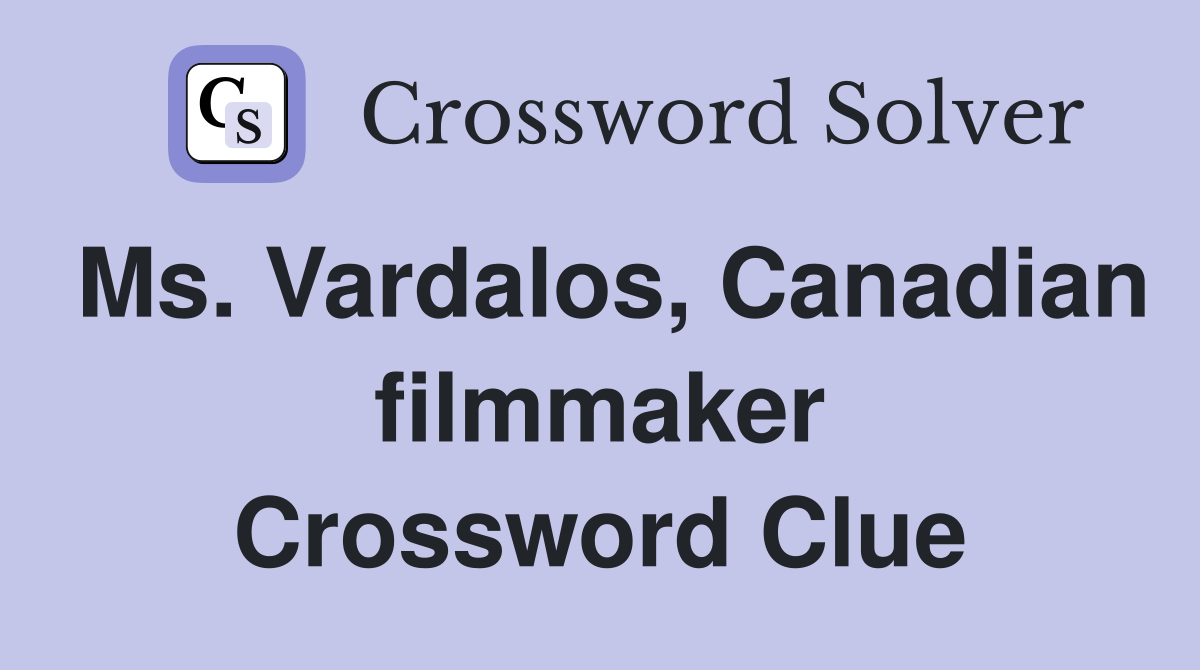 Ms. Vardalos, Canadian filmmaker Crossword Clue