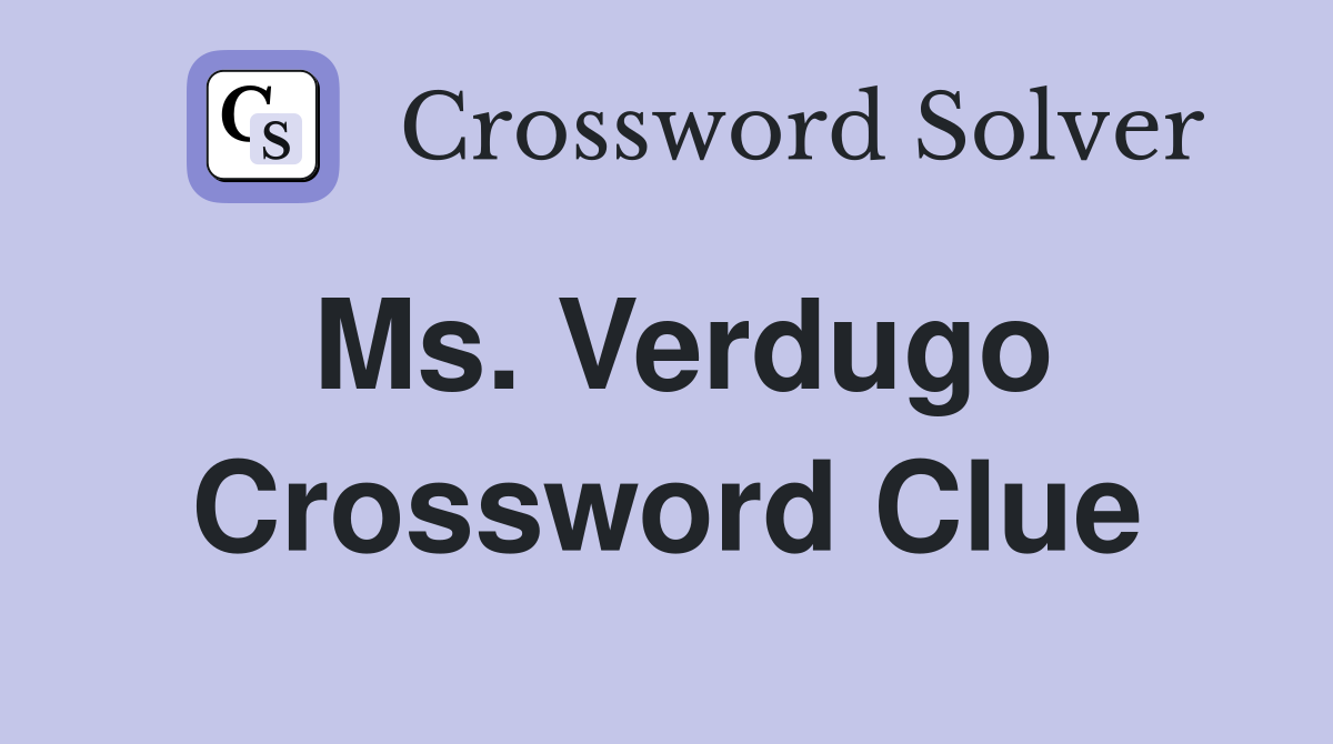 Ms. Verdugo Crossword Clue