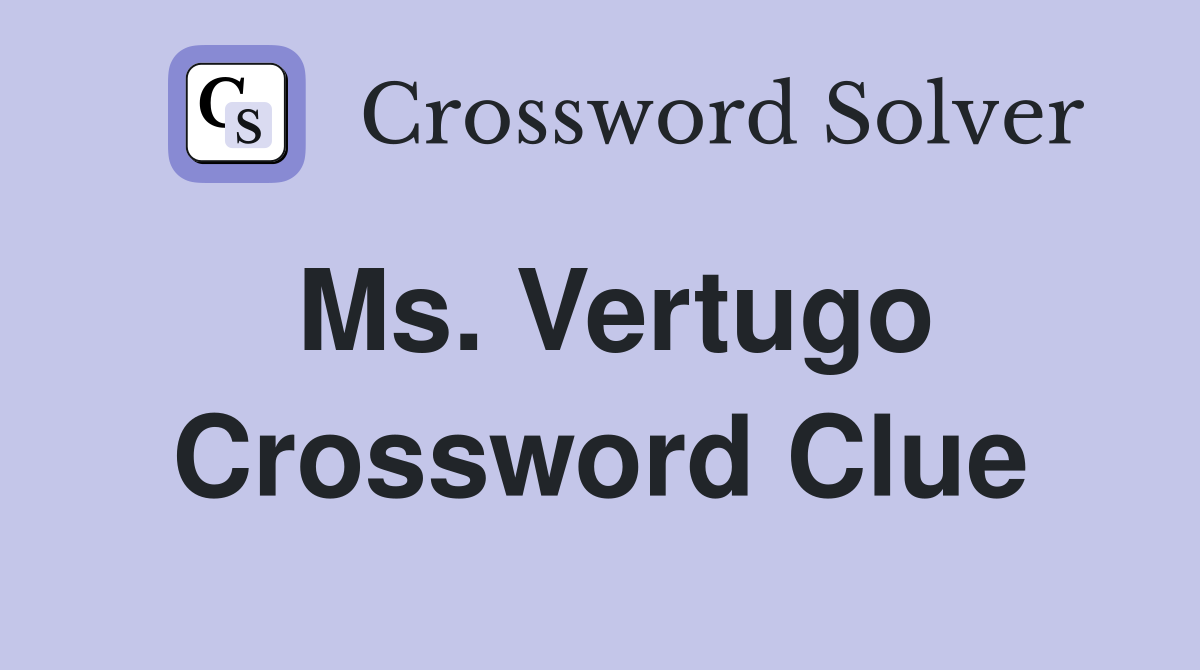 Ms. Vertugo Crossword Clue