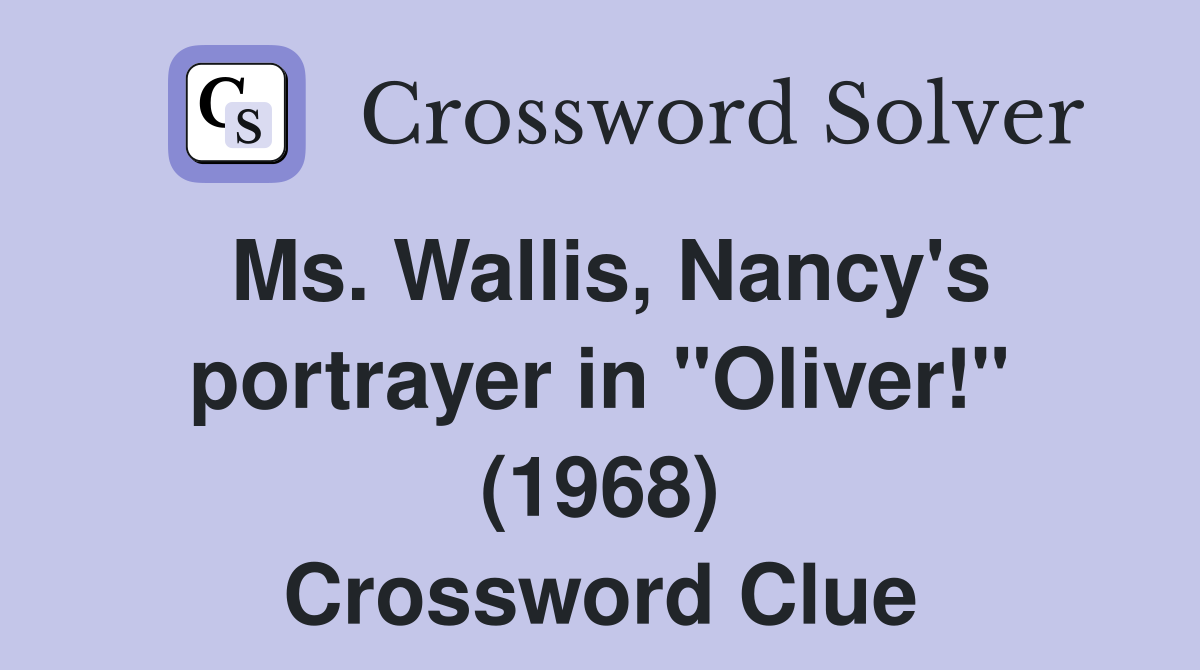 Ms. Wallis, Nancy's portrayer in "Oliver!" (1968) Crossword Clue