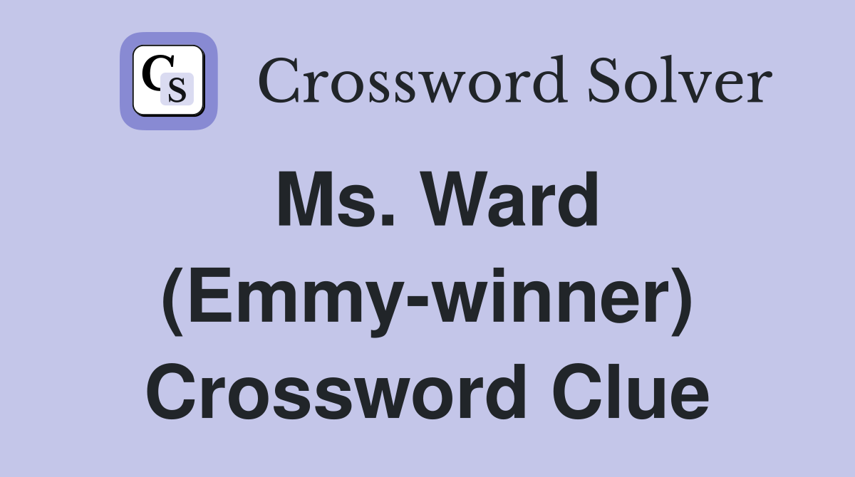 Ms. Ward (Emmy-winner) Crossword Clue