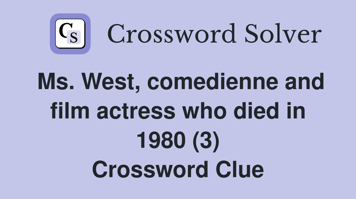 Ms. West, comedienne and film actress who died in 1980 (3) Crossword Clue