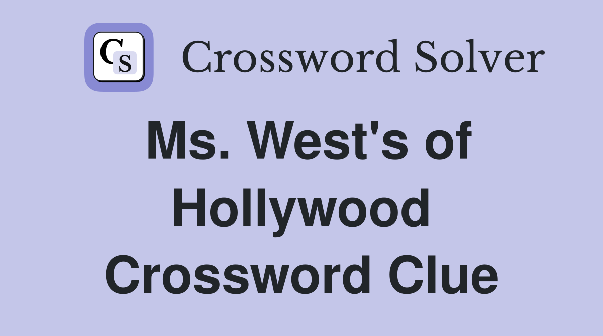 Ms. West's of Hollywood Crossword Clue