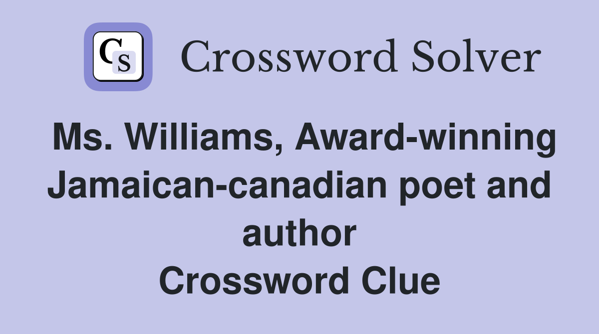Ms. Williams, Award-winning Jamaican-canadian poet and author Crossword Clue