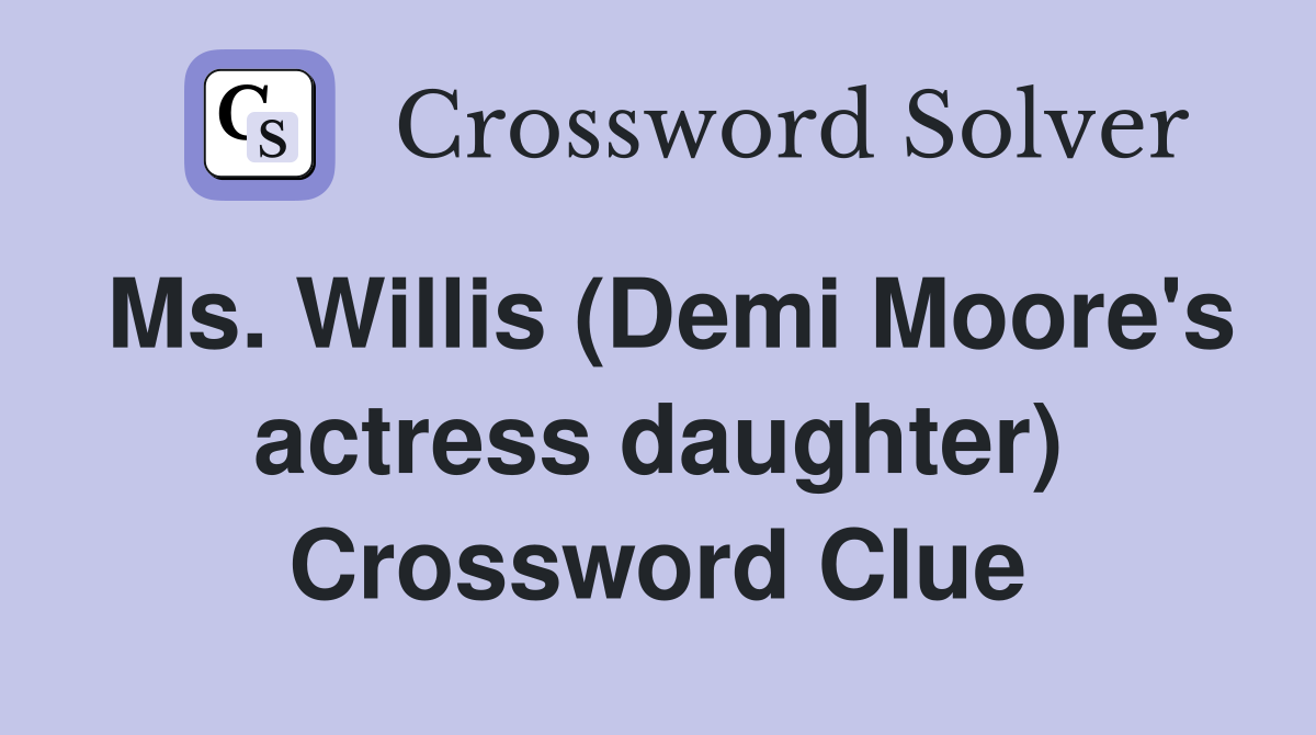 Ms. Willis (Demi Moore's actress daughter) Crossword Clue