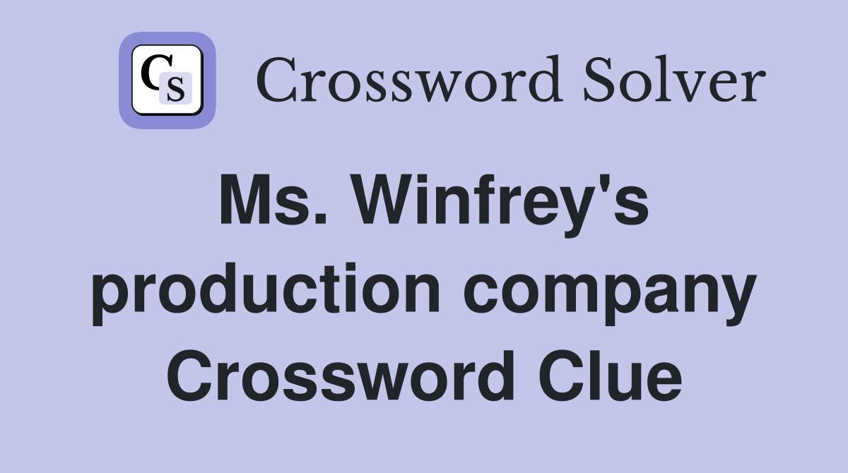 Ms. Winfrey's production company Crossword Clue