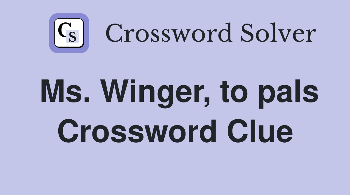 Ms. Winger, to pals Crossword Clue