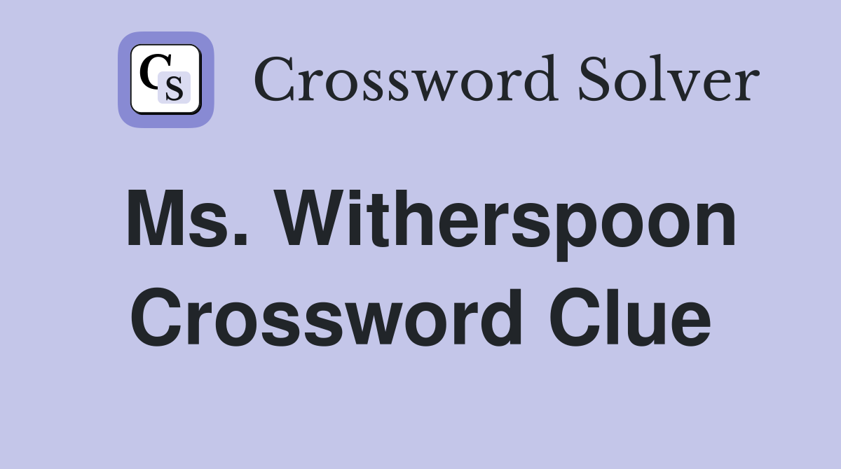 Ms. Witherspoon Crossword Clue