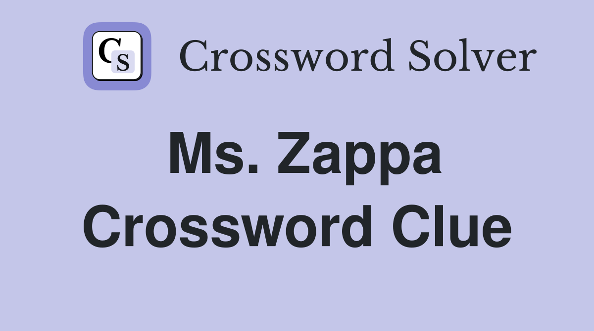 Ms. Zappa Crossword Clue