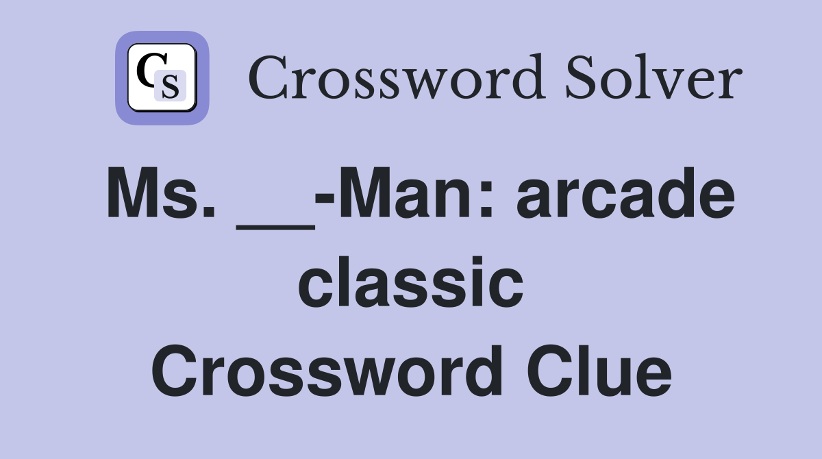 Ms. __-Man: arcade classic Crossword Clue