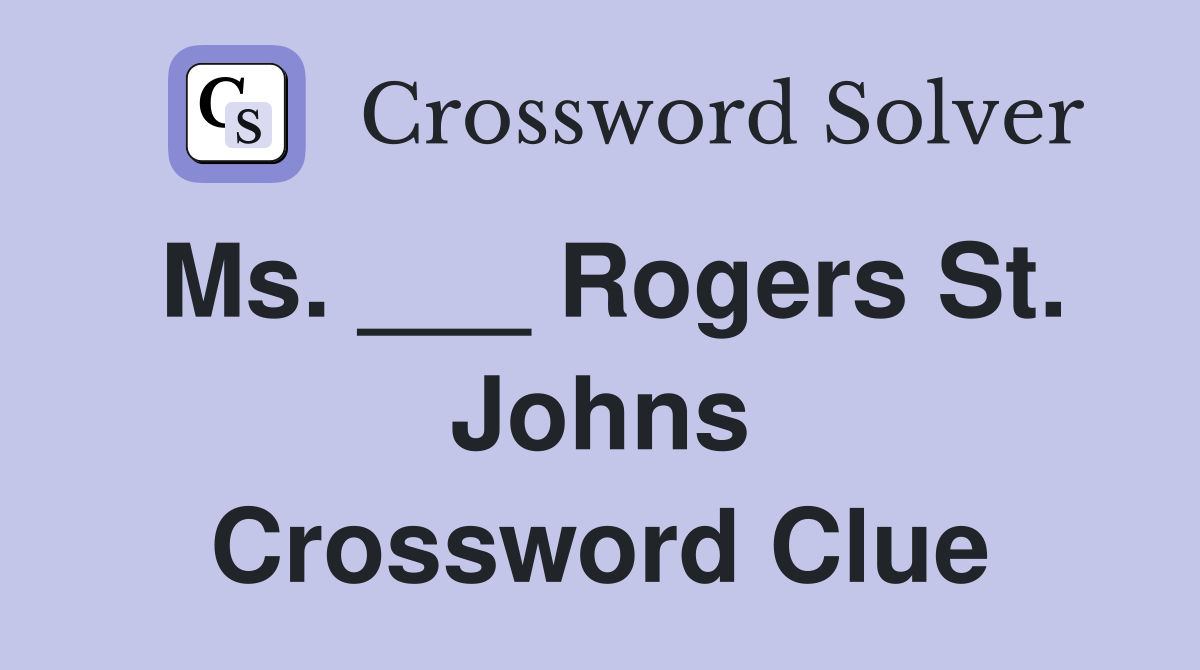 Ms. ___ Rogers St. Johns Crossword Clue