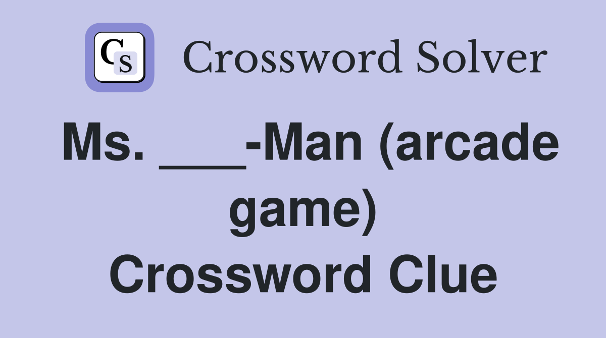 Ms. ___-Man (arcade game) Crossword Clue