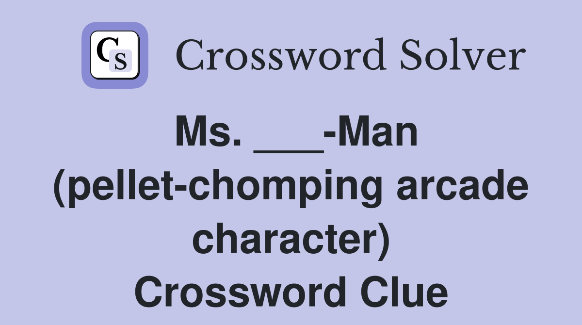 Ms. ___-Man (pellet-chomping arcade character) Crossword Clue