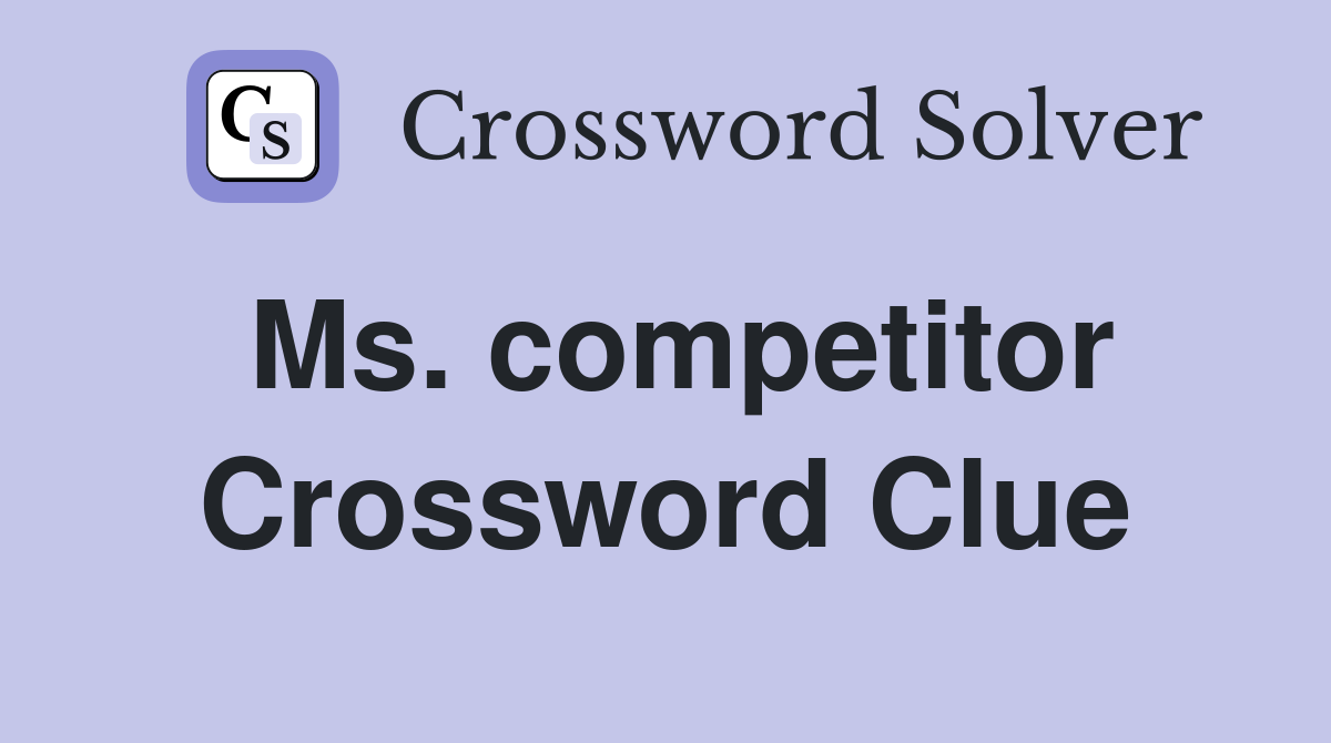 Ms. competitor Crossword Clue