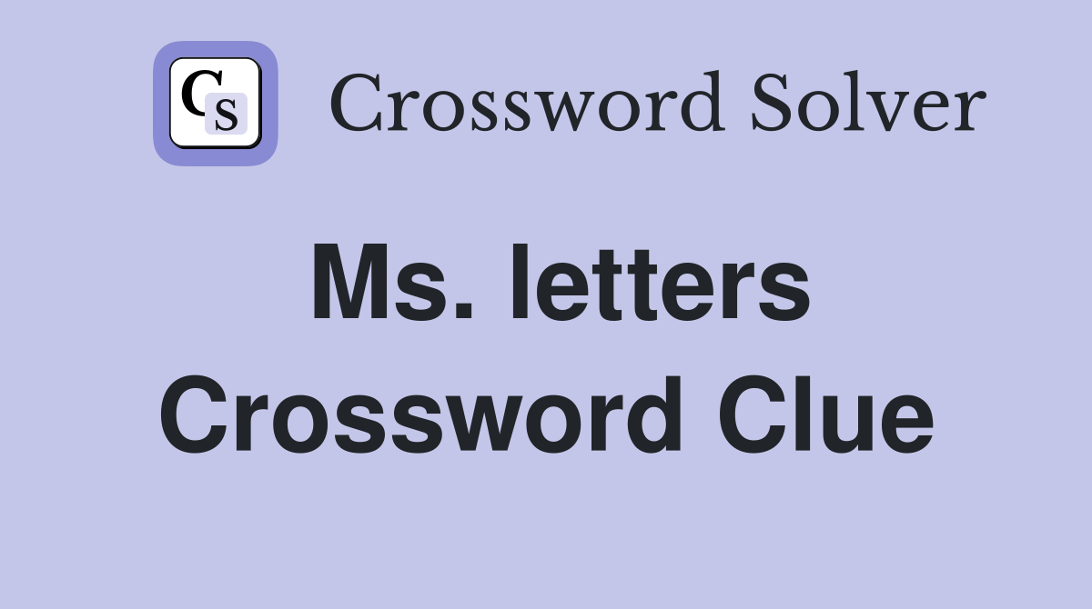 Ms. letters Crossword Clue