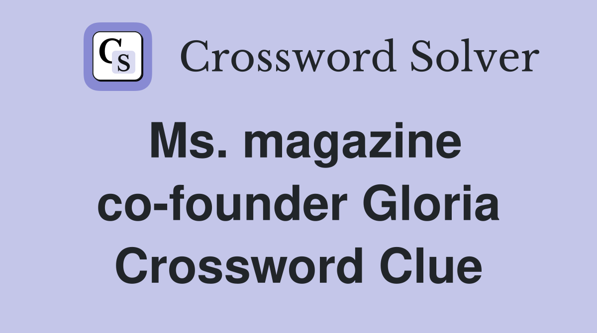 Ms. magazine co-founder Gloria Crossword Clue