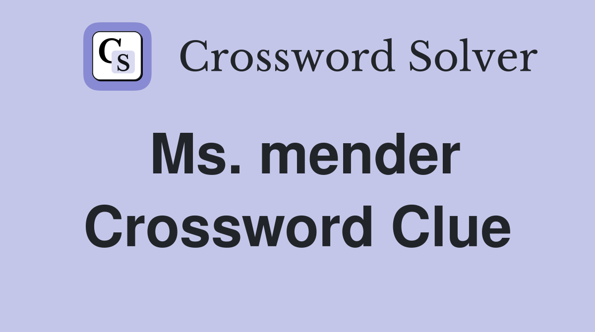 Ms. mender Crossword Clue