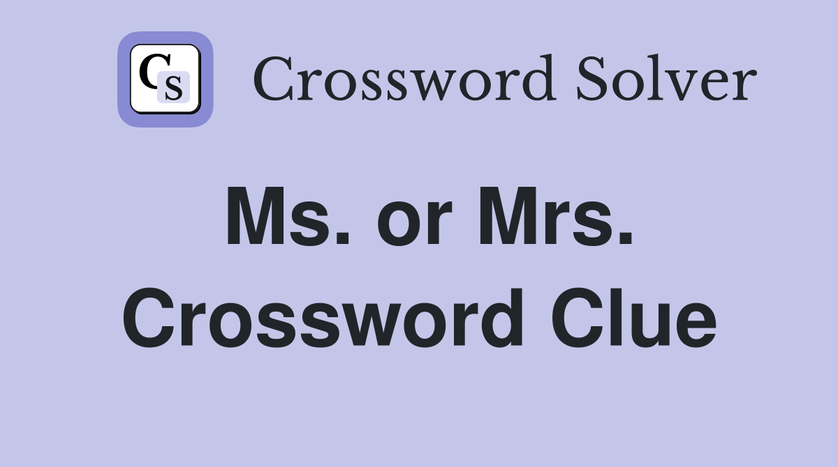 Ms. or Mrs. Crossword Clue