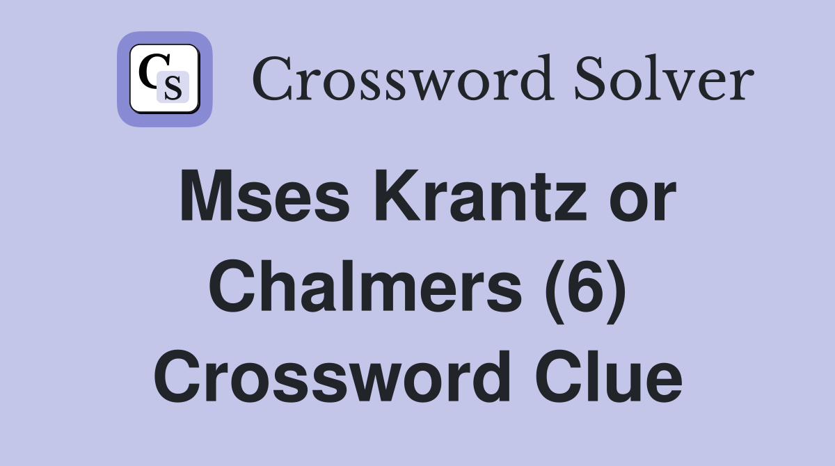 Mses Krantz or Chalmers (6) Crossword Clue