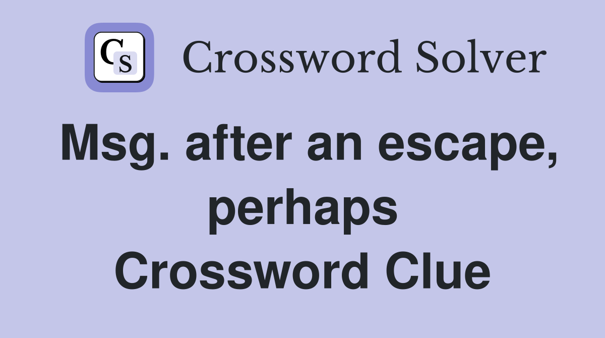 Msg. after an escape, perhaps Crossword Clue