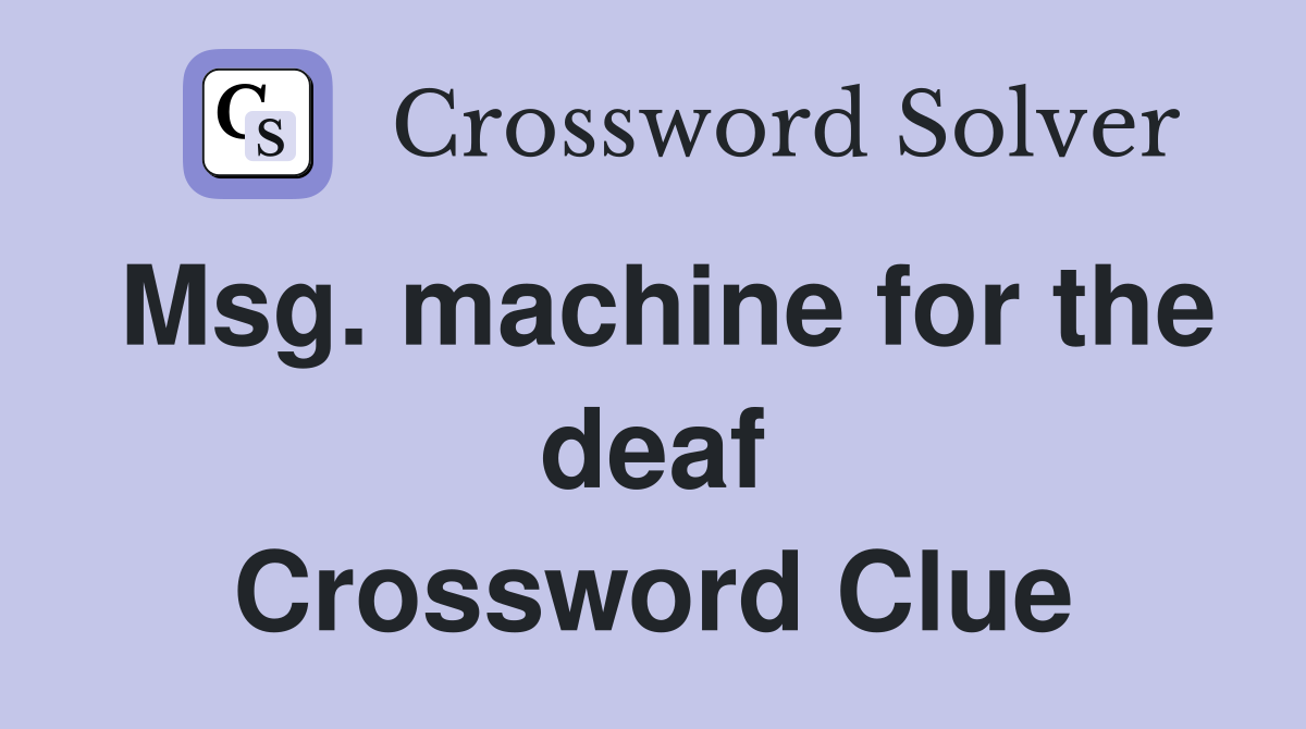 Msg. machine for the deaf Crossword Clue