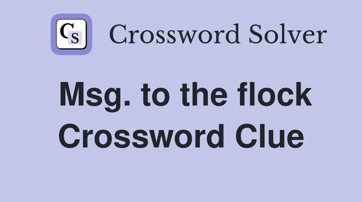 Msg. to the flock Crossword Clue