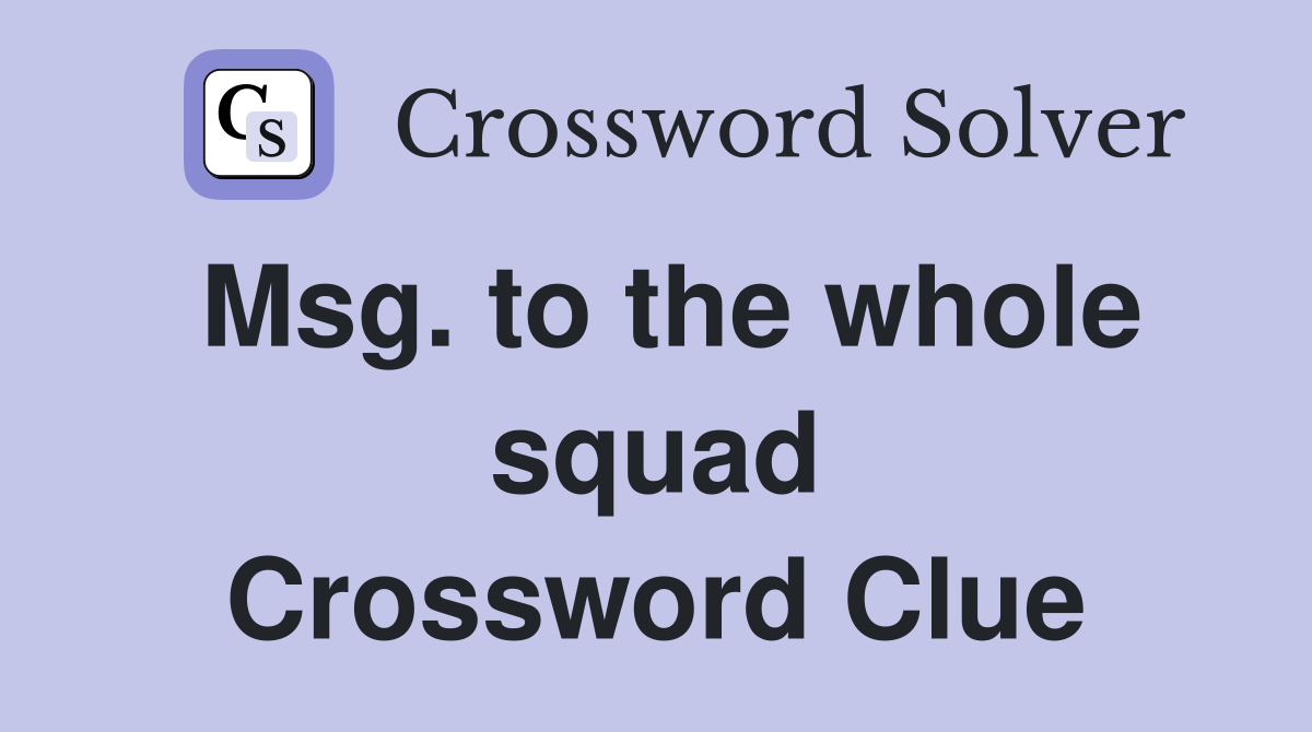 Msg. to the whole squad Crossword Clue