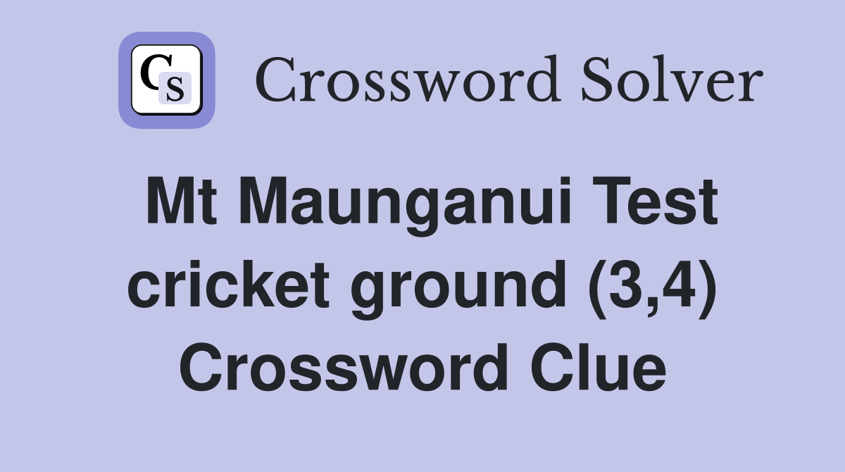 Mt Maunganui Test cricket ground (3,4) Crossword Clue