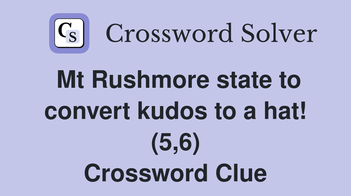 Mt Rushmore state to convert kudos to a hat! (5,6) Crossword Clue