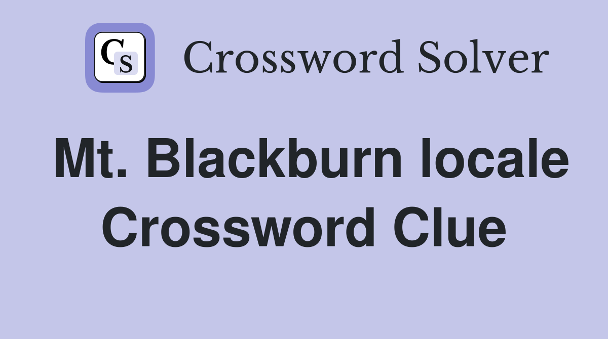 Mt. Blackburn locale Crossword Clue