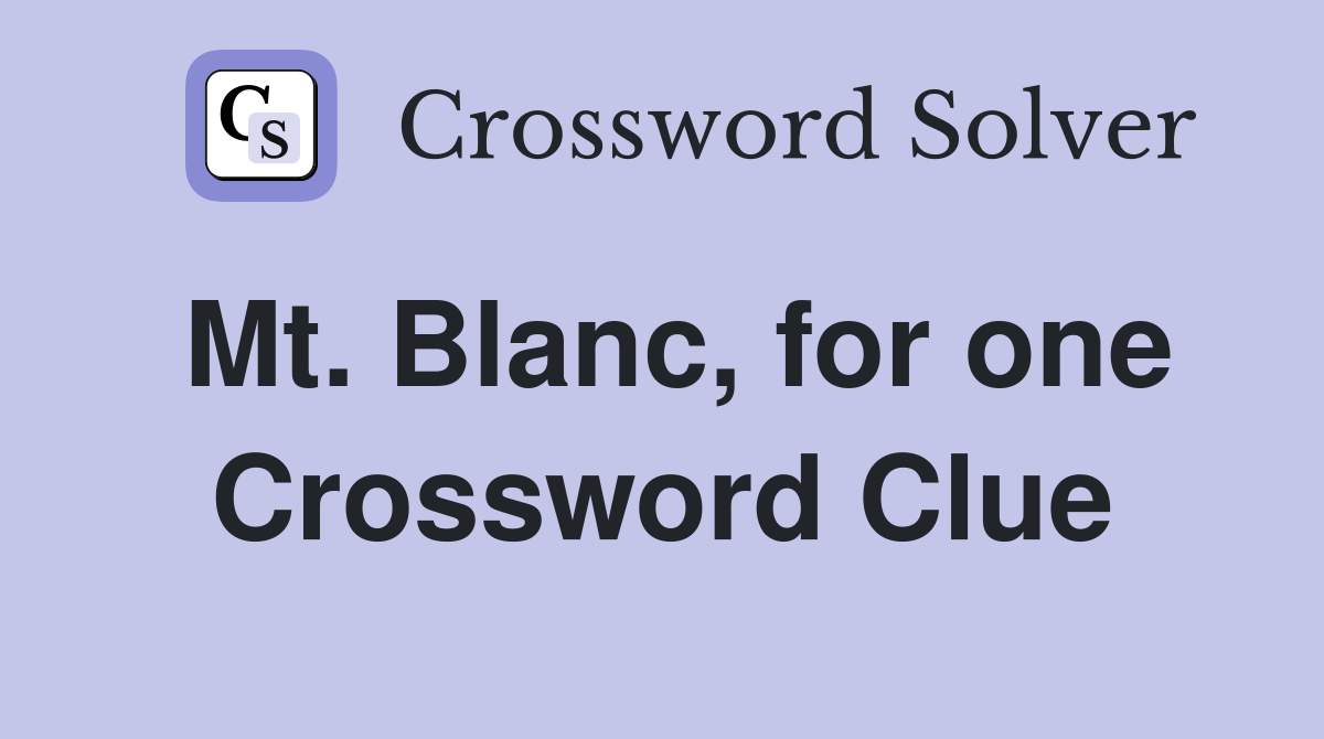 Mt. Blanc, for one Crossword Clue