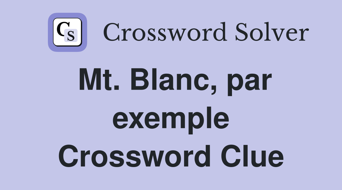 Mt. Blanc, par exemple Crossword Clue