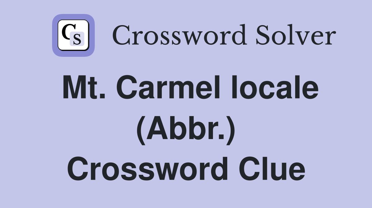 Mt. Carmel locale (Abbr.) Crossword Clue