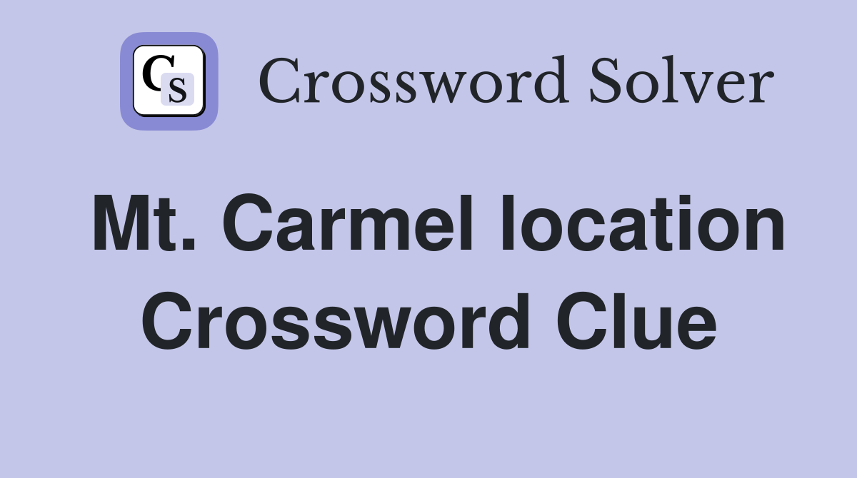 Mt. Carmel location Crossword Clue