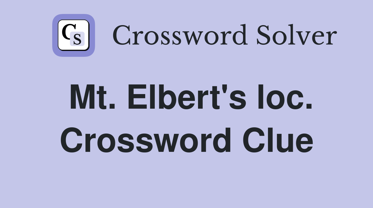 Mt. Elbert's loc. Crossword Clue