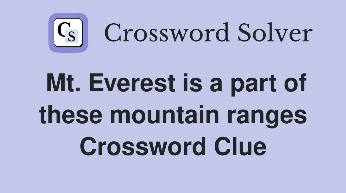 Mt. Everest is a part of these mountain ranges Crossword Clue