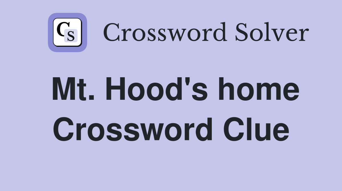 Mt. Hood's home Crossword Clue