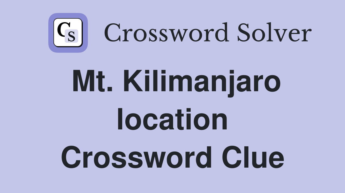 Mt. Kilimanjaro location Crossword Clue
