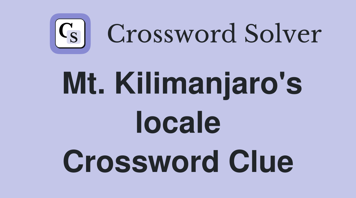 Mt. Kilimanjaro's locale Crossword Clue