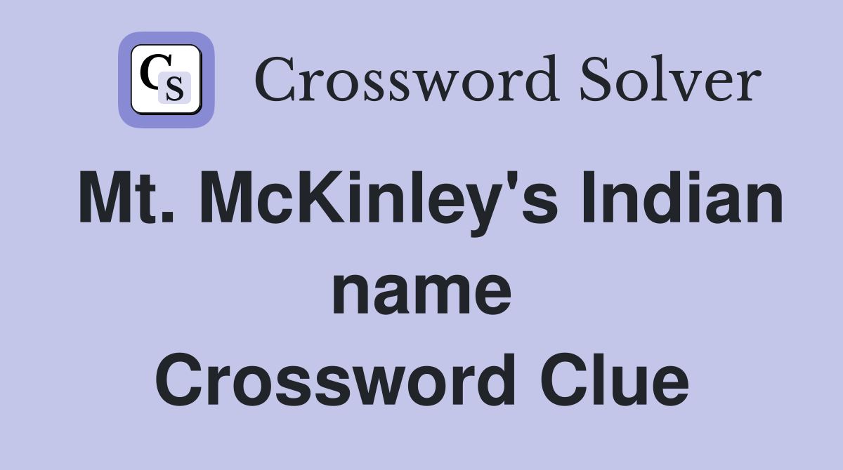 Mt. McKinley's Indian name Crossword Clue