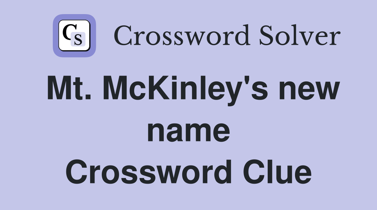 Mt. McKinley's new name Crossword Clue