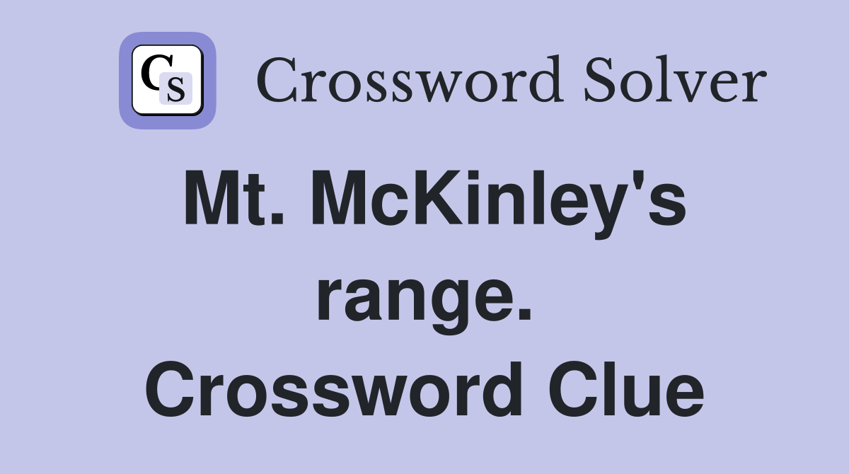 Mt. McKinley's range. Crossword Clue