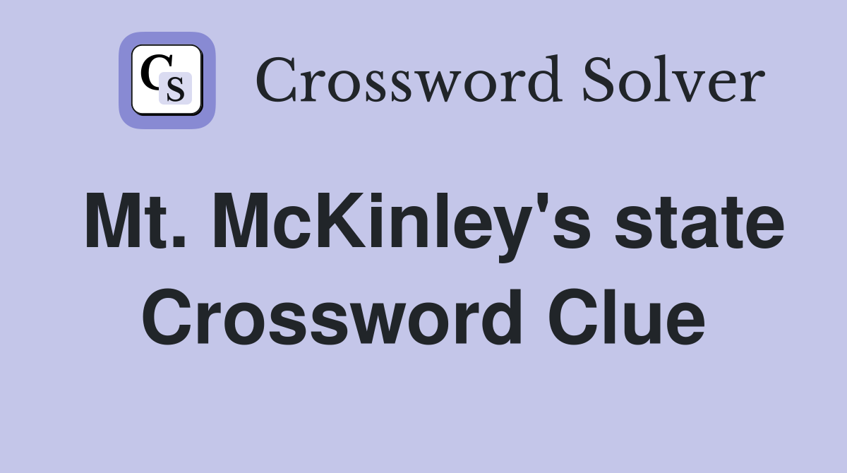 Mt. McKinley's state Crossword Clue